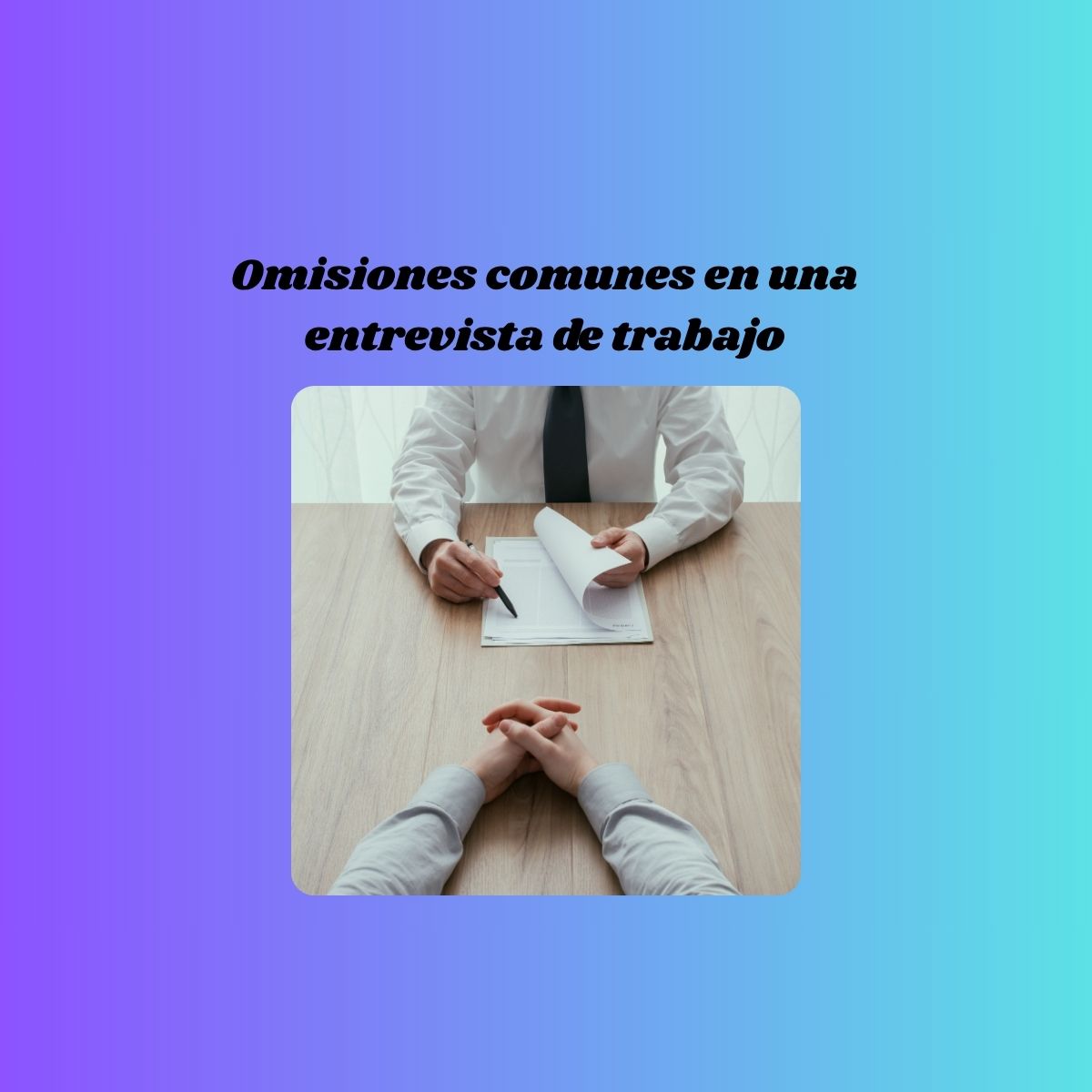 Omisiones comunes en una entrevista de trabajo